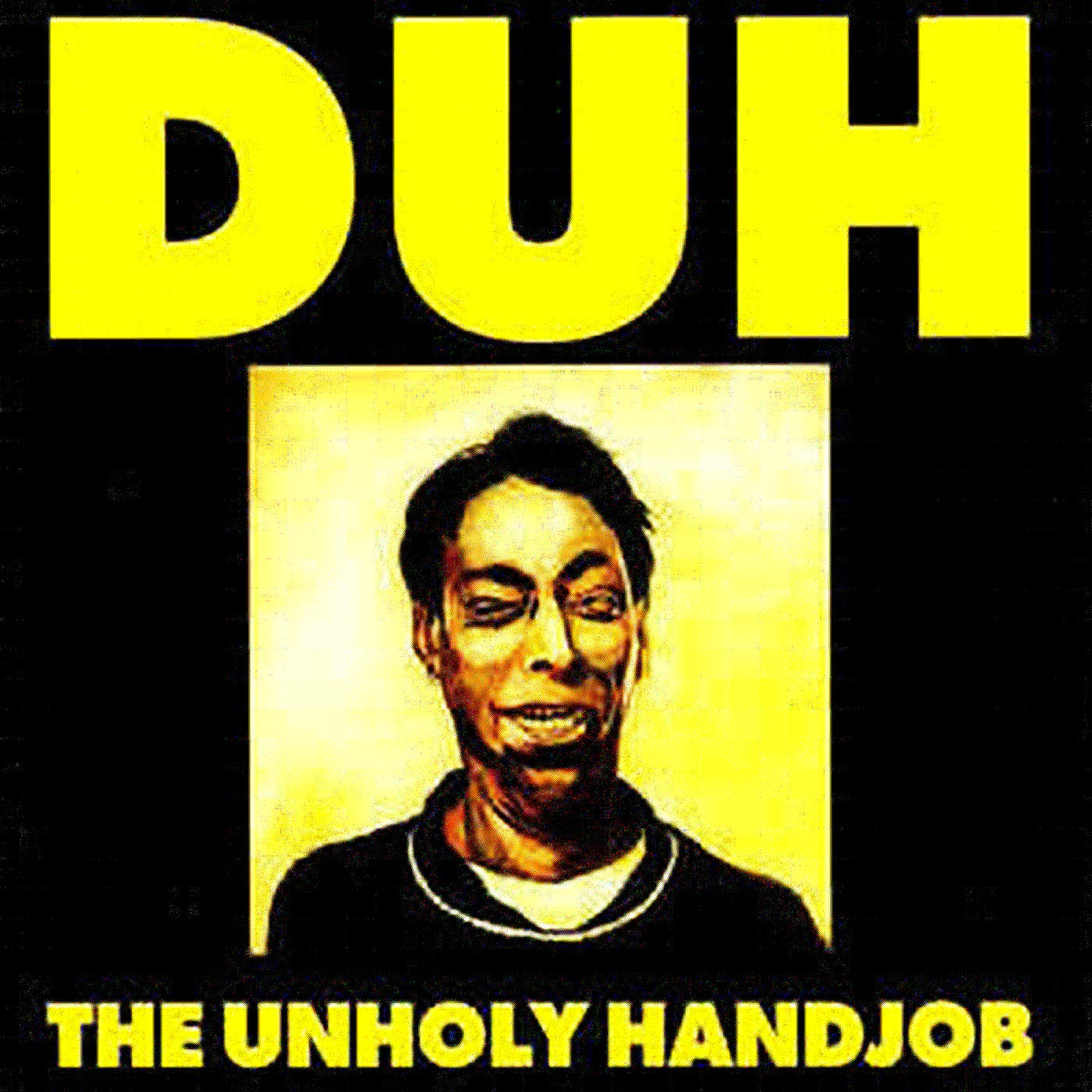 THROWBACK THURSDAY: DUH "THE UNHOLY HANDJOB" - 1995