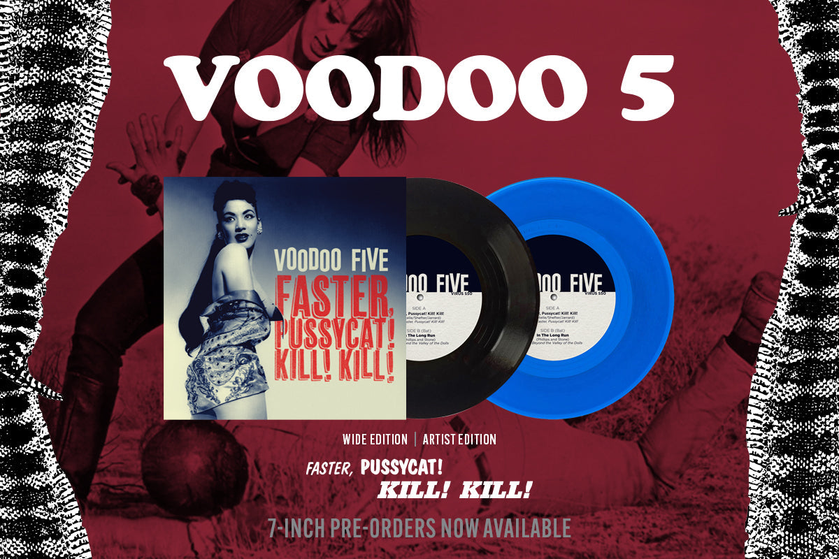 Voodoo Five Return Faster, Pussycat! Kill! Kill! and Go Beyond The Valley of the Dolls with a new 7"