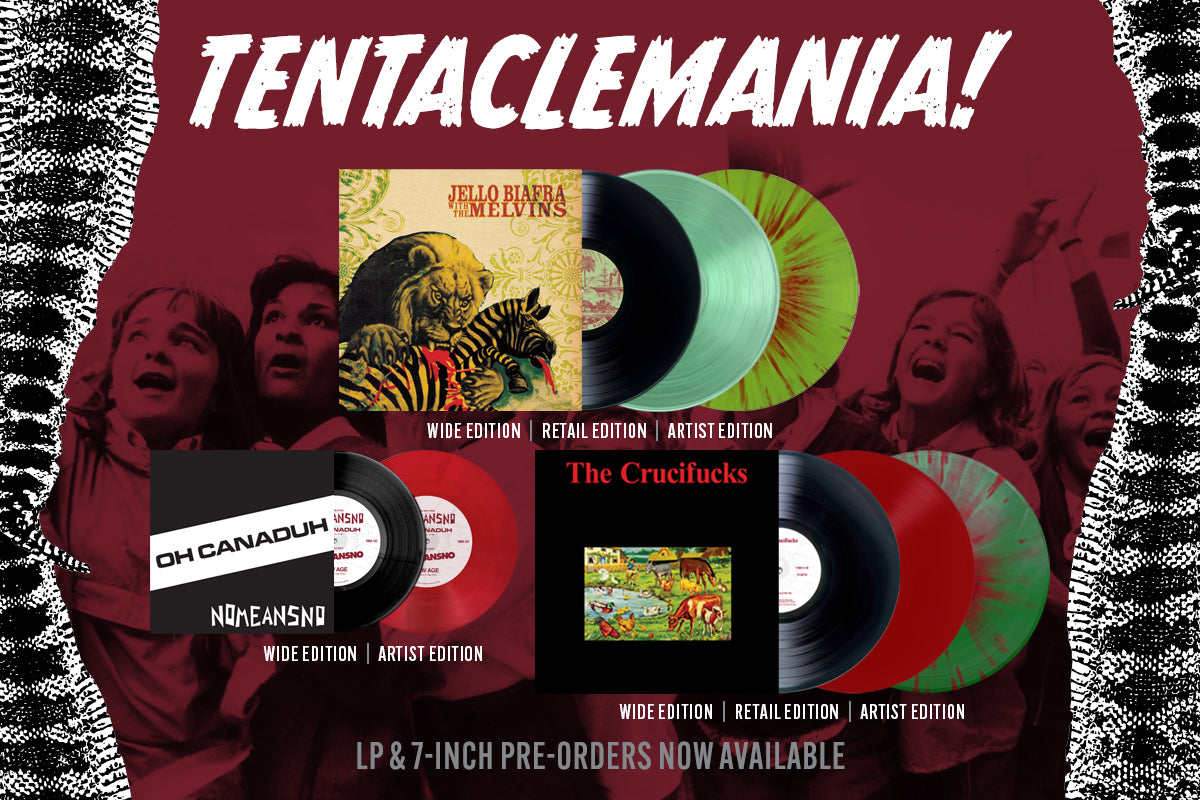 TENTACLEMANIA! NOMEANSNO, THE CRUCIFUCKS, AND JELLO BIAFRA AND THE MELVINS PRE-ORDERS!